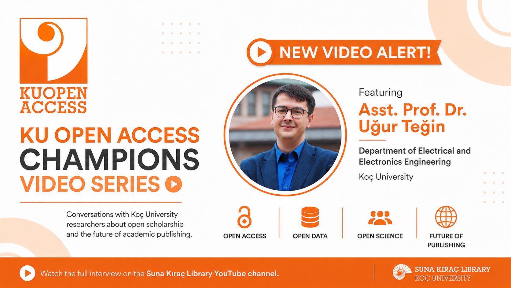 KU Açık Erişim Şampiyonları Video Serisinin Yeni Bölüm Konuğu: Dr. Uğur Teğin 